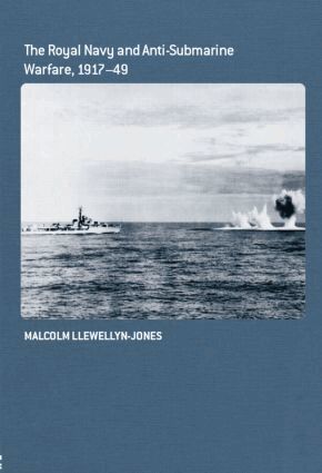 Malcolm Llewellyn-Jones - Royal Navy and Anti-Submarine Warfare, 1917-49, Häftad