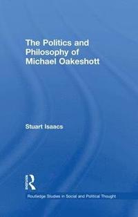 bokomslag The Politics and Philosophy of Michael Oakeshott