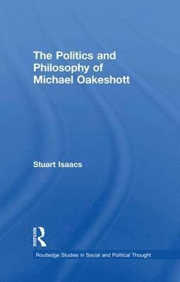 The Politics and Philosophy of Michael Oakeshott 1