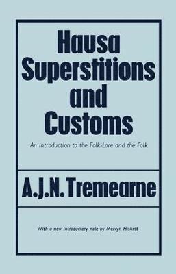 Major A.J.N. Tremearne, Major A. J. N. Tremearne - Hausa Superstitions and Customs, Häftad