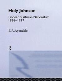 bokomslag 'Holy' Johnson, Pioneer of African Nationalism, 1836-1917