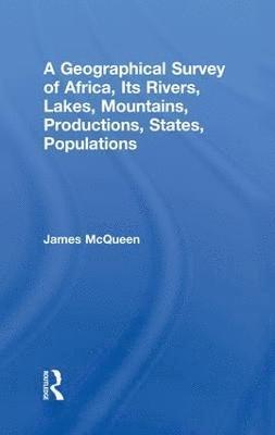 James McQueen, James Mcqueen - Geographical Survey of Africa, Its Rivers, Lakes, Mountains, Productions, States, Populations, Häftad