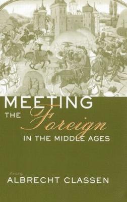Albrecht Classen - Meeting the Foreign in the Middle Ages, Häftad