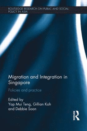 Yap Mui Teng, Gillian Koh, Debbie Soon, Yap (National University of Singapore) Mui Teng, Gillian (National University of Singapore) Koh, Debbie (National University of Singapore) Soon - Migration and Integration in Singapore, Inbunden