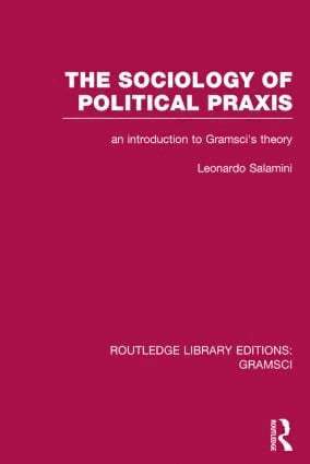 The Sociology of Political Praxis (RLE: Gramsci) 1