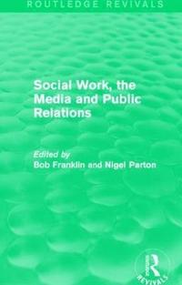 bokomslag Social Work, the Media and Public Relations (Routledge Revivals)