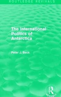 bokomslag The International Politics of Antarctica (Routledge Revivals)