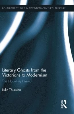 Luke Thurston, UK) Thurston, Luke (Aberystwyth University - Literary Ghosts from the Victorians to Modernism, Häftad