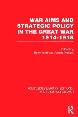 War Aims and Strategic Policy in the Great War 1914-1918 (RLE The First World War) 1