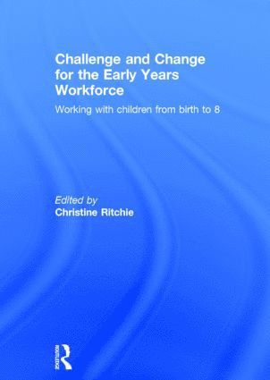 Christine Ritchie, Christine (Canterbury Christ Church University) Ritchie - Challenge and Change for the Early Years Workforce, Inbunden