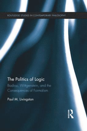 Paul Livingston, USA) Livingston, Paul (University of New Mexico - Politics of Logic, Häftad