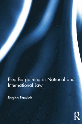 Regina Rauxloh, UK) Rauxloh, Regina (University of Surrey - Plea Bargaining in National and International Law, Häftad