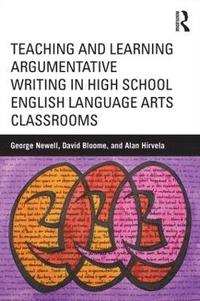 bokomslag Teaching and Learning Argumentative Writing in High School English Language Arts Classrooms
