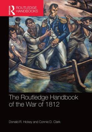 Donald R. Hickey, Connie D. Clark - Routledge Handbook of the War of 1812, Inbunden