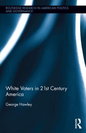George Hawley - White Voters in 21st Century America, Inbunden