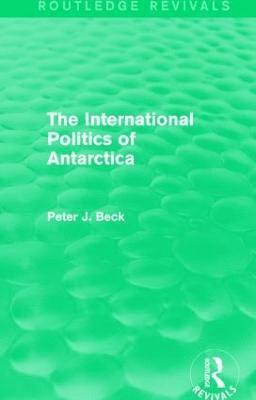 bokomslag The International Politics of Antarctica (Routledge Revivals)