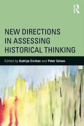 Kadriye Ercikan, Peter Seixas, Canada) Ercikan, Kadriye (University of British Columbia, Canada) Seixas, Peter (University of British Columbia - New Directions in Assessing Historical Thinking, Häftad