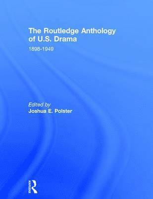 Joshua Polster - The Routledge Anthology of Us Drama: 1898-1949, Inbunden