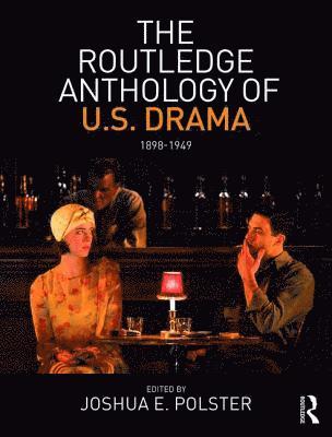 Joshua Polster - The Routledge Anthology of U.S. Drama 1898-1949, Häftad