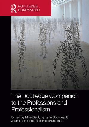 Mike Dent, Ivy Lynn Bourgeault, Jean-Louis Denis, Ellen Kuhlmann - Routledge Companion to the Professions and Professionalism, Inbunden