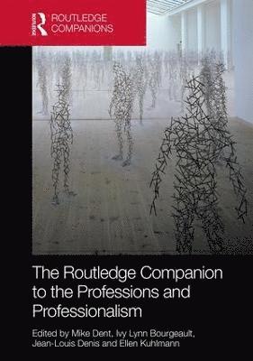 Mike Dent, Ivy Lynn Bourgeault, Jean-Louis Denis, Ellen Kuhlmann - Routledge Companion to the Professions and Professionalism, Inbunden