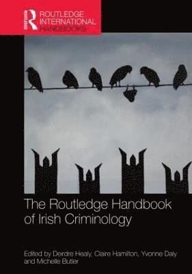Deirdre Healy, Claire Hamilton, Yvonne Daly, Michelle Butler, Ireland) Healy, Deirdre (University College Dublin, Ireland) Hamilton, Claire (Maynooth University, Republic of Ireland) Daly, Yvonne (Dublin City University, Northern Ireland) Butler, Michelle (Queen's University Belfast - Routledge Handbook of Irish Criminology, Inbunden