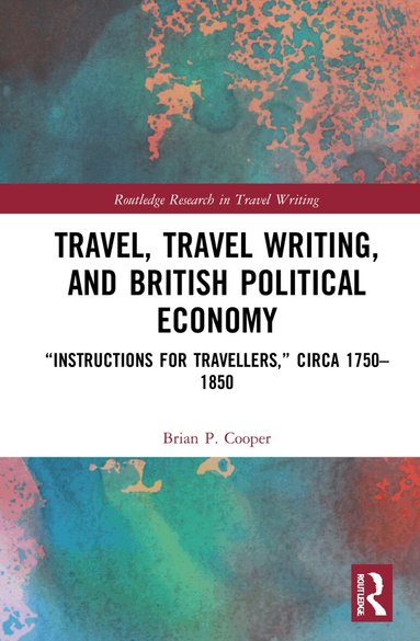 Brian P. Cooper - Travel, Travel Writing, and British Political Economy, Inbunden