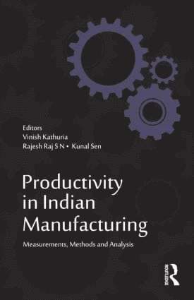 Vinish Kathuria, Rajesh Raj S N, Kunal Sen, UK) Sen, Kunal (University of Manchester, Rajesh Raj S. N. - Productivity in Indian Manufacturing, Inbunden