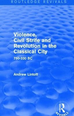 Andrew Lintott - Violence, Civil Strife and Revolution in the Classical City (Routledge Revivals), Häftad