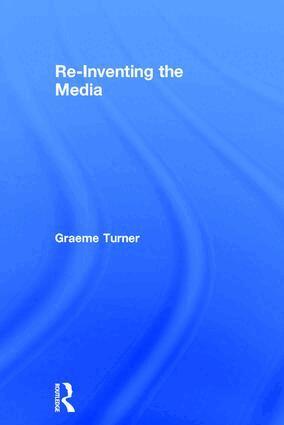 Graeme Turner - Re-Inventing the Media, Inbunden