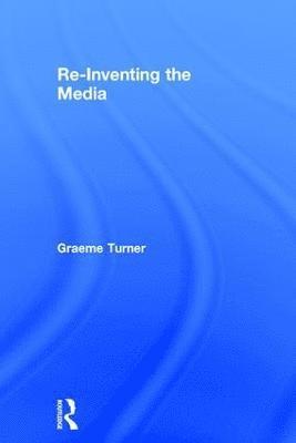 Graeme Turner, Australia) Turner, Graeme (The University of Queensland - Re-Inventing the Media, Inbunden