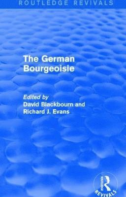 David Blackbourn, Richard Evans, USA) Blackbourn, David (Vanderbilt University, UK) Evans, Richard (Wolfson College, Cambridge University, Richard J Evans - German Bourgeoisie (Routledge Revivals), Häftad