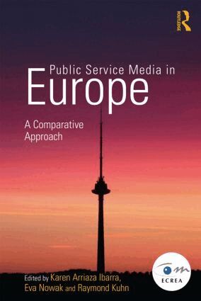 Karen Arriaza Ibarra, Eva Nowak, Raymond Kuhn - Public Service Media in Europe: A Comparative Approach, Häftad
