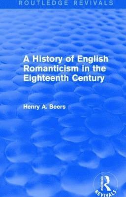 Henry A. Beers - History of English Romanticism in the Eighteenth Century (Routledge Revivals), Inbunden