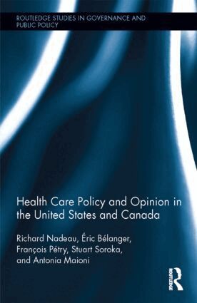 Richard Nadeau, Éric Bélanger, François Pétry, Stuart N Soroka, Antonia Maioni - Health Care Policy and Opinion in the United States and Canada, Inbunden