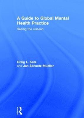 Craig L. Katz, Jan Schuetz-Mueller, USA) Schuetz-Mueller, Jan (Mount Sinai School of Medicine, New York, New York, Craig L Katz - Guide to Global Mental Health Practice, Inbunden