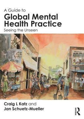 Craig L. Katz, Jan Schuetz-Mueller, USA) Schuetz-Mueller, Jan (Mount Sinai School of Medicine, New York, New York - Guide to Global Mental Health Practice, Häftad