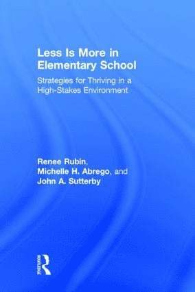Renee Rubin, Michelle Abrego, John Sutterby, USA) Rubin, Renee (Educational Consultant, USA) Abrego, Michelle (The University of Texas at Brownsville, USA) Sutterby, John (The University of Texas at San Antonio - Less Is More in Elementary School, Inbunden