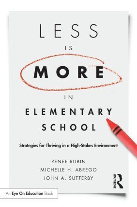 Renee Rubin, Michelle Abrego, John Sutterby, USA) Rubin, Renee (Educational Consultant, USA) Abrego, Michelle (The University of Texas at Brownsville, USA) Sutterby, John (The University of Texas at San Antonio - Less Is More in Elementary School, Häftad