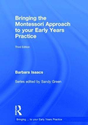 Barbara Isaacs, UK) Isaacs, Barbara (Montessori International - Bringing the Montessori Approach to your Early Years Practice, Inbunden