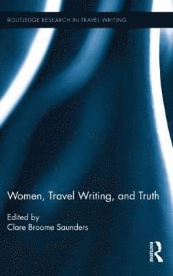 Women, Travel Writing, and Truth 1