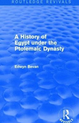 Edwyn Bevan - History of Egypt under the Ptolemaic Dynasty (Routledge Revivals), Inbunden