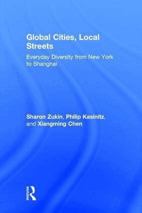 Sharon Zukin, Philip Kasinitz, Xiangming Chen - Global Cities, Local Streets, Inbunden