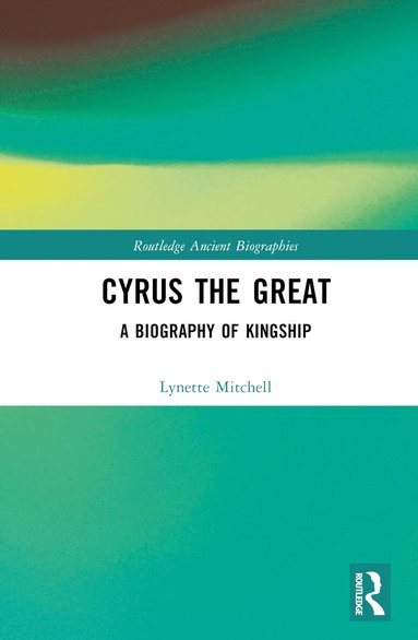 Lynette Mitchell - Cyrus the Great, Inbunden