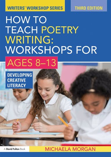 Michaela Morgan - How to Teach Poetry Writing: Workshops for Ages 8-13, Inbunden