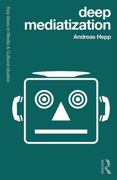Andreas Hepp - Deep Mediatization, Inbunden