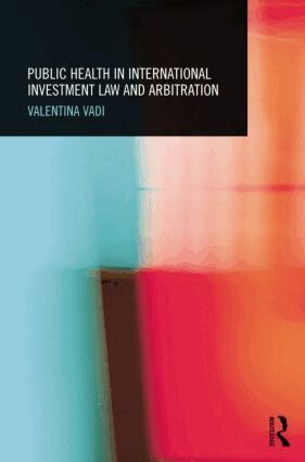 Valentina Vadi - Public Health in International Investment Law and Arbitration, Häftad