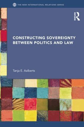 Tanja Aalberts - Constructing Sovereignty between Politics and Law, Häftad