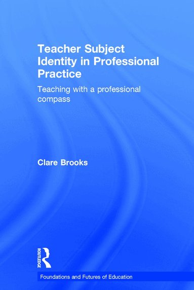 Clare Brooks - Teacher Subject Identity in Professional Practice, Inbunden