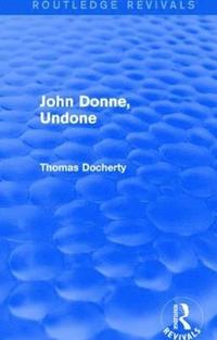bokomslag John Donne, Undone (Routledge Revivals)
